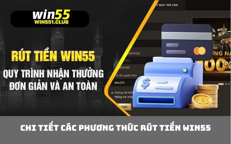 Chi tiết các phương thức rút tiền WIN55