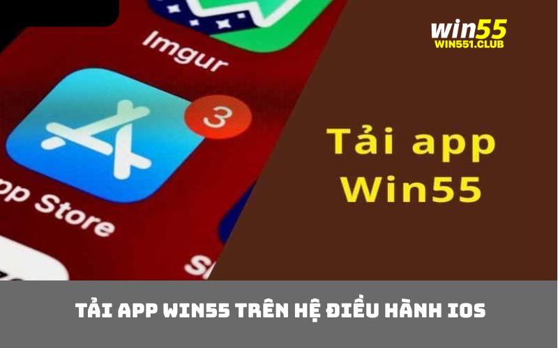 Tải app WIN55 trên hệ điều hành IOS