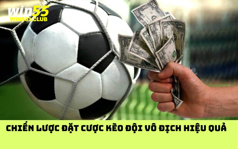 Chiến lược đặt cược kèo đội vô địch hiệu quả 