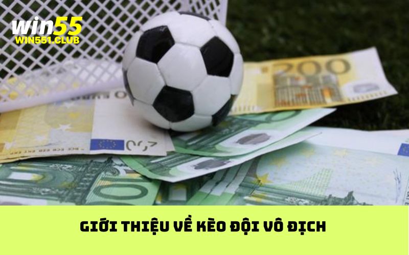 Giới thiệu về kèo đội vô địch