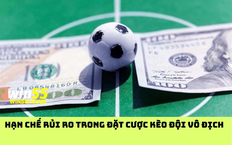 Hạn chế rủi ro trong đặt cược kèo đội vô địch