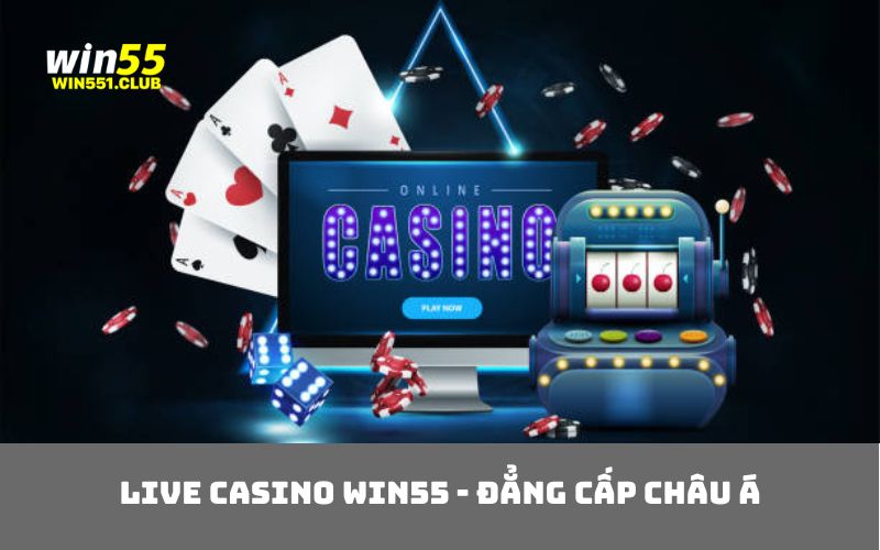 Live Casino WIN55 - Đẳng cấp châu Á