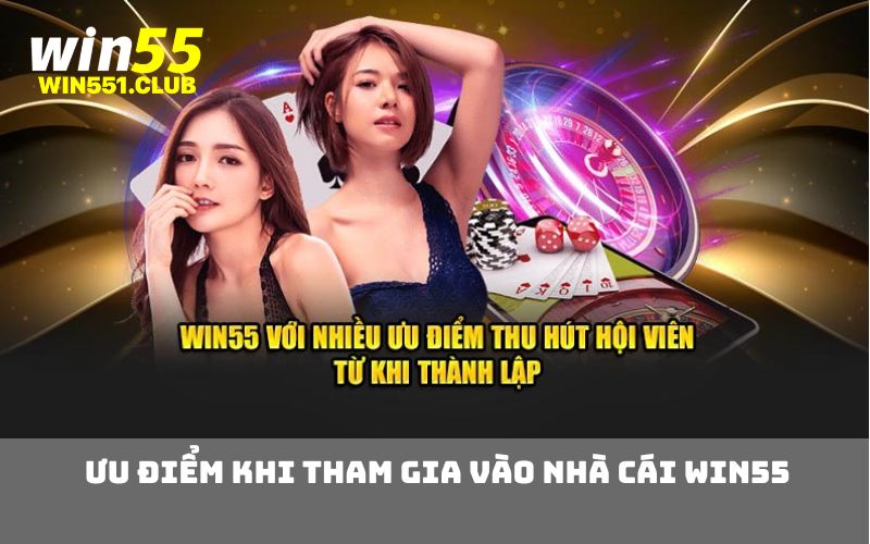 Ưu điểm khi tham gia vào nhà cái WIN55